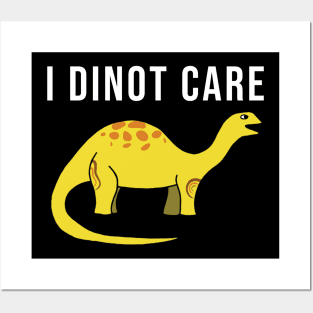 I dinot care Posters and Art